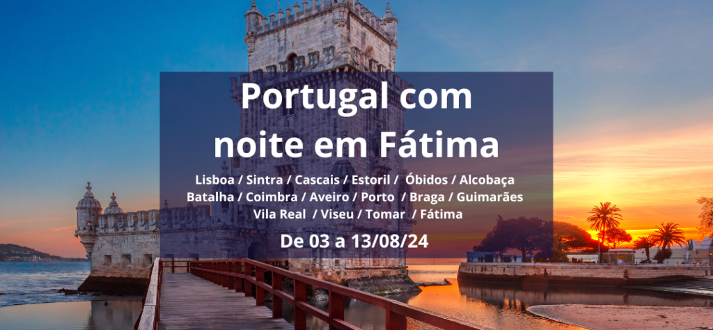 AGO/24 – Grupo à Portugal e suas Maravilhas com noite em Fátima